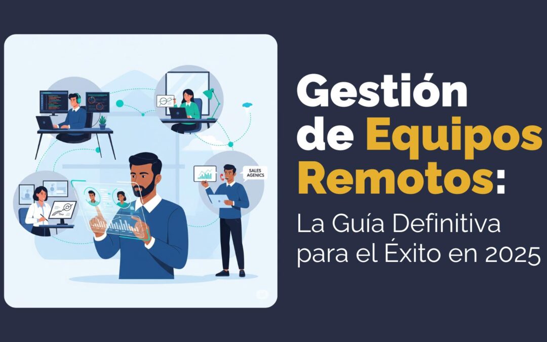 Gestión de Equipos Remotos: La Guía Definitiva para el Éxito en 2025