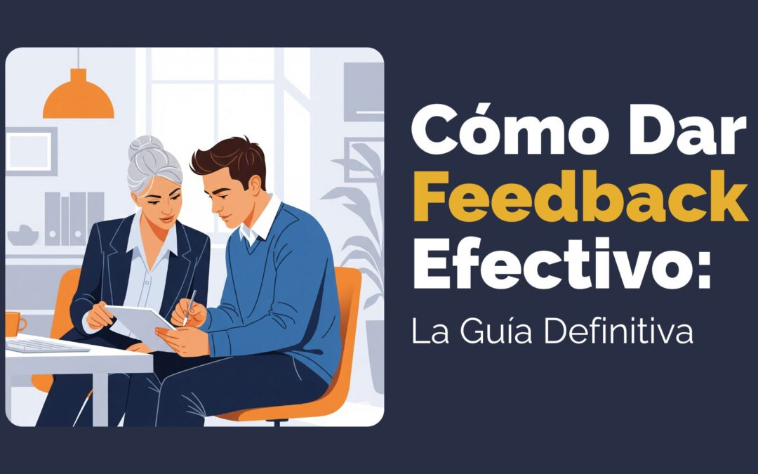 Cómo Dar Feedback Efectivo: La Guía Definitiva de un Reclutador con 15 Años de Experiencia
