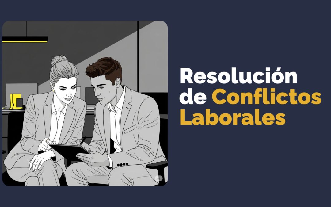 Resolución de Conflictos Laborales de Forma Humana